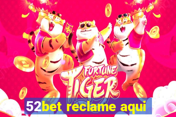 52bet reclame aqui